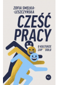 Cześć pracy. O kulturze zapierdolu