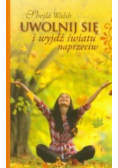 Uwolnij się i wyjdź światu naprzeciw