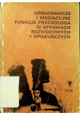 Opiniodawcze i mediacyjne funkcje psychologa w sprawach rozwodowych i opiekuńczych