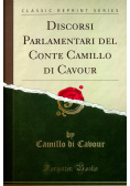 Discorsi Parlamentari del Conte Camillo di Cavour Reprint