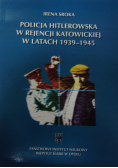 Policja hitlerowska w rejencji katowickiej w latach 1939 - 1945