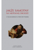 Jakże samotny na niepewnej drodze