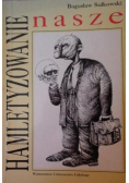 Hamletyzowanie nasze
