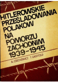 Hitlerowskie Prześladowania Polaków na Pomorzu Zachodnim 1939 - 1945