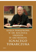 Księga Pamiątkowaw 100 rocznicę urodzin Śp Arcybiskupa Ignacego Tokarczuka