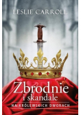Zbrodnie i skandale na królewskich dworach