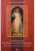 Zawierzyć Bożemu Miłosierdziu Mistyka siostry Faustyny