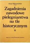 Zagadnienia zawodowe pielęgniarstwa na tle historycznym Tom I