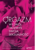 Orgazm Wyzwól i rozwiń swoją seksualność