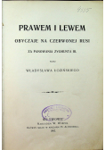 Prawem i Lewem Obyczaje na Czerwonej Rusi 1903 r.