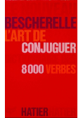 Le Nouveau Bescherelle Lart de conjuguer dictionnaire des 8000 verbes