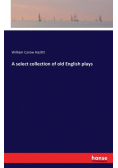 A select collection of old English plays