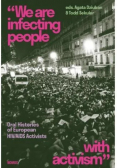 We are infecting people with activism;. Oral Histories of European HIV/AIDS Activists