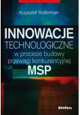 Innowacje technologiczne w procesie budowy przewagi konkurencyjnej MSP