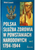 Polska służba zdrowia w powstaniach narodowych 1794 1944 Tom II