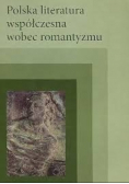 Polska literatura współczesna wobec romantyzmu