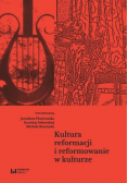 Kultura reformacji i reformowanie w kulturze