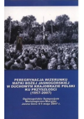 Peregrynacja wizerunku Matki Bożej Jasnogórskiej w duchowym krajobrazie Polski ku przyszłości 1957 - 2007