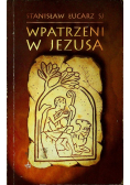Wpatrzeni w Jezusa