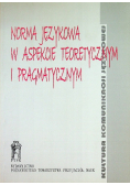 Norma językowa w aspekcie teoretycznym i pragmatycznym