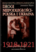 Drogi niepodległości Polska i Ukraina 1918 - 1921