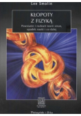 Kłopoty z fizyką Powstanie i rozkwit teorii strun upadek nauki i co dalej
