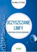 Oczyszczanie limfy. Podstawa detoksu organizmu