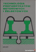 Technologia prefabrykatów betonowych i żelbetowych