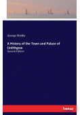 A History of the Town and Palace of Linlithgow