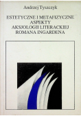 Estetyczne i metafizyczne aspekty aksjologii literackiej  Romana Ingardena