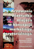 Kreowanie wizerunku miejsca w koncepcji marketingu terytorialnego