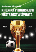 Kronika pilkarskich Mistrzostw Świata 1930-2018. Od Urugwaju do Rosji