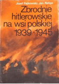 Zbrodnie hitlerowskie na wsi polskiej 1939 - 1945