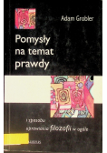 Pomysły na temat prawdy i sposobu uprawiania filozofii w ogóle
