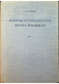 Słownik etymologiczny języka polskiego Tom I