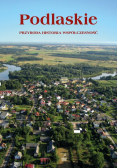 Podlaskie Przyroda, historia, współczesność.