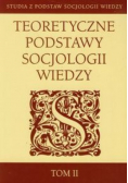 Teoretyczne podstawy socjologii wiedzy Tom 2