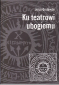 Ku teatrowi ubogiemu