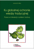 Ku globalnej ochronie wiedzy tradycyjnej Prawo w interakcji z rynkiem i kulturą