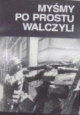 Myśmy po prostu walczyli