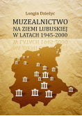 Muzealnictwo na Ziemi Lubuskiej w latach 1945 2000