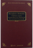 Szczęście domowe Dokładna nauka o gospodarstwie domowym oraz poradnik kucharski