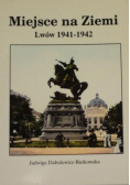 Miejsce na ziemi Lwów 1941-1942