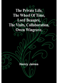 The private life, The wheel of time, Lord Beaupré, The visits, Collaboration, Owen Wingrave.