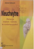 Nieuchwytne relacje matek i córek w codzienności