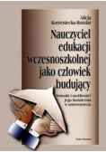 Nauczyciel edukacji wczesnoszkolnej jako człowiek budujący