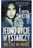 Jedno życie wystarczy Nie czas na miłość