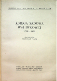 Księga sądowa wsi Iwkowej 1581 1809