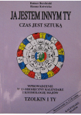 Ja jestem innym ty czas jest sztuką