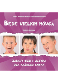 Będę wielkim mówcą. Poziom 1 Zabawy buzi i języka